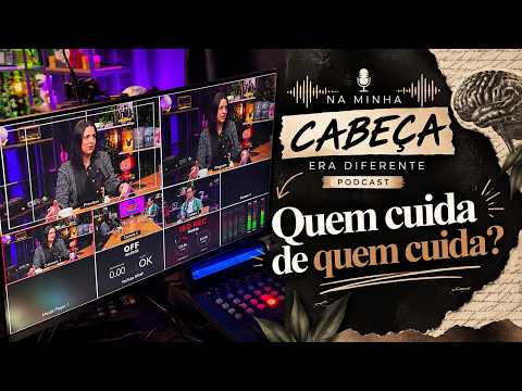 Na Minha Cabeça Era Diferente — Quem cuida de quem cuida?